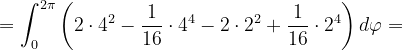 \dpi{120} =\int_{0}^{2\pi }\left (2\cdot 4^{2}-\frac{1}{16} \cdot 4^{4}-2\cdot 2^{2}+\frac{1}{16}\cdot 2^{4}\right )d\varphi =